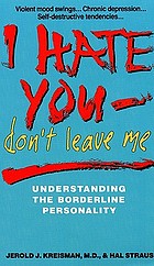 I Hate You Don T Leave Me Understanding The Borderline Personality Book 1991 Worldcat Org