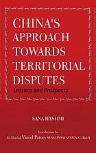 China's approach towards territorial disputes : lessons and prospects