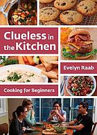Clueless in the kitchen : cooking for beginners