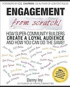 Engagement from scratch! : how super-community builders create a loyal audience and how you can do the same!