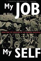 My job, my self : work and the creation of the modern individual