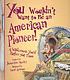 You wouldn't want to be an American pioneer! :... by Jacqueline Morley
