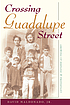 Front cover image for Crossing Guadalupe Street : growing up Hispanic and Protestant