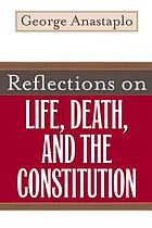 Reflections on life, death, and the constitution