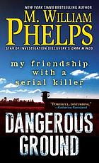 Dangerous Ground : My Friendship With a Serial Killer.