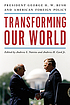 Transforming our world. President George H. W.... by  Andrew Natsios 