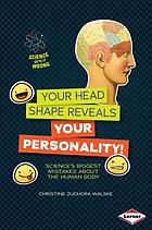 Your head shape reveals your personality! : science's biggest mistakes about the human body