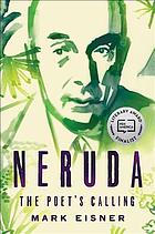 Neruda : the poet's calling