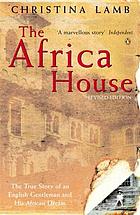 The Africa house : the true story of an English gentleman and his African dream