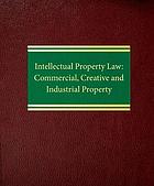 Intellectual property law : commercial, creative, and industrial property