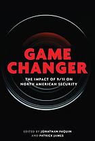 Game changer the impact of 9/11 on North American security