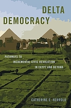 Delta democracy : pathways to incremental civic revolution in Egypt and beyond
