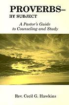Proverbs-- by subject : a pastor's guide to counseling and study