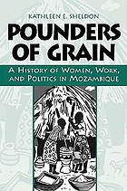 Front cover image for Pounders of grain : a history of women, work, and politics in Mozambique