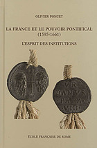 La France et le pouvoir pontifical, 1595-1661 : l'esprit des institutions