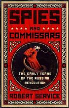 Spies and commissars : the early years of the russian revolution