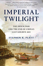Imperial twilight : the opium war and the end of China's last golden age