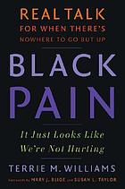 Black pain : it just looks like we're not hurting : real talk for when there's nowhere to go but up
