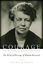 Front cover image for Courage in a dangerous world : the political writings of Eleanor Roosevelt