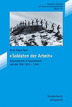 Soldaten der Arbeit : Arbeitsdienste in Deutschland und den USA 1933-1945