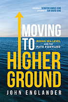 MOVING TO HIGHER GROUND : Rising Sea Level and the Path Forward.