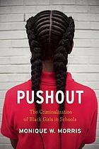Pushout : the criminalization of Black girls in schools