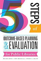 Five steps of outcome-based planning and evaluation for public libraries