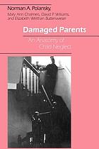 Damaged parents : an anatomy of child neglect