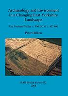 Archaeology and environment in a changing East Yorkshire landscape : the Foulness Valley c. 800 BC to c. AD 400