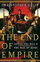 The end of empire : Attila the Hun and the fall of the Roman Empire