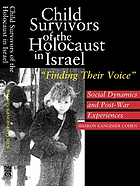 Child survivors of the Holocaust in Israel : finding their voice : social dynamics and post-war experiences