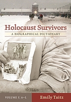 Holocaust survivors : a biographical dictionary