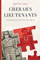 Crerar's lieutenants : inventing the Canadian junior army officer, 1939-45