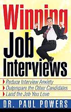 Winning job interviews : reduce interview anxiety, outprepare the other candidates, land the job you love