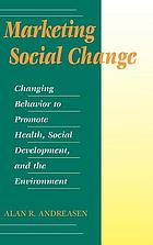 Marketing social change : changing behavior to promote health, social development, and the environment