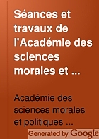 Séances et travaux de l'Académie des sciences morales et politiques, compte rendu.