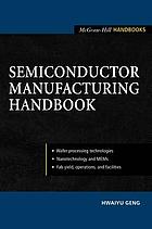 Semiconductor manufacturing handbook [wafer processing technologies ; nanotechnology and MEMs ; fab yield, operations, and facilities]