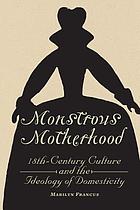 Monstrous motherhood : eighteenth-century culture and the ideology of domesticity