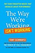 The way we're working isn't working : the four... by  Tony Schwartz 