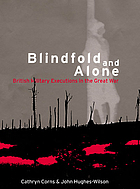 Blindfold and alone : British military executions in the Great War