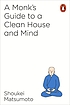 A Buddhist monk's guide to a clean house and mind by  Keisuke Matsumoto 