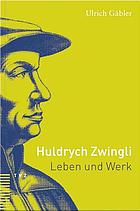 Huldrych Zwingli eine Einführung in sein Leben und sein Werk