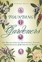 Founding gardeners : the revolutionary generation, nature, and the shaping of the American nation