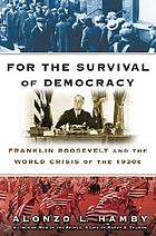 For the survival of democracy : Franklin Roosevelt and the world crisis of the 1930s