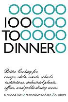 100 to dinner : better cooking for : clubs, camps and resorts, institutions, industrial plants and all public dining places