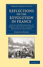 Reflections on the revolution in France : and on the proceedings in certain societies in London relative to that event