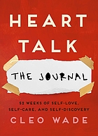 Heart talk : the journal : 52 weeks of self love, self care, and self discovery
