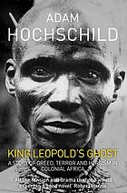King Leopold's Ghost : A Story of Greed, Terror and Heroism a story of greed, terror and heroism in colonial Africa