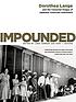Impounded : Dorothea Lange and the censored images... by  Dorothea Lange 