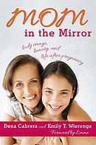 Mom In the Mirror: body image, beauty and life after pregnancy